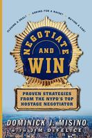 Negotiate and Win: Proven Strategies from the Nypd's Top Hostage Negotiator 0071737774 Book Cover