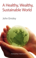 A Healthy, Wealthy, Sustainable World 1847558623 Book Cover