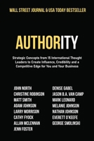 Authority: Strategic Concepts from 15 International Thought Leaders to Create Influence, Credibility and a Competitive Edge for You and Your Business 1950710963 Book Cover