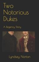 Two Notorious Dukes: A Regency Story 148124485X Book Cover