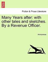 Many Years after: with other tales and sketches. By a Revenue Officer. 1240868081 Book Cover