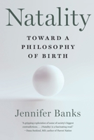 Natality: Toward a Philosophy of Birth 1324076070 Book Cover