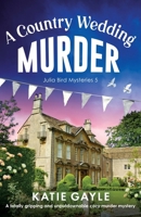 A Country Wedding Murder: A totally gripping and unputdownable cozy murder mystery 1835250408 Book Cover