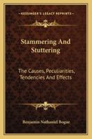 Stammering And Stuttering: The Causes, Peculiarities, Tendencies And Effects 1162908947 Book Cover