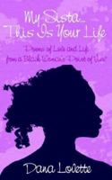 My Sista...This Is Your Life: Poems of Love and Life from a Black Woman's Point of View 1425953638 Book Cover