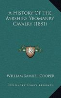 A History of the Ayrshire Yeomanry Cavalry 1017414599 Book Cover