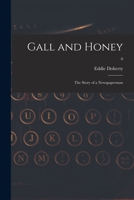 Gall and Honey: The Story of a Newspaperman 0921440138 Book Cover
