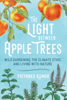 The Light Between Apple Trees: Wild Gardening, the Climate Ethic, and Living with Nature 1734901179 Book Cover
