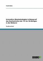 Innovative Absatzstrategien in Bezug auf das Kaufverhalten der 15- bis 18-J�hrigen in der B�ckerei 3638650030 Book Cover