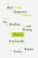 Real Toads, Imaginary Gardens: On Reading and Writing Poetry Forensically 0393881989 Book Cover