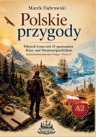 Polskie przygody Polnisch lernen mit 25 spannenden Reise- und Abenteuergeschichten: Nach klassischen polnischen Vorlagen - Niveau A2 (German Edition) 3912745285 Book Cover