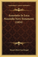 Annotatio In Loca Nonnulla Novi Testamenti (1824) 1166461882 Book Cover