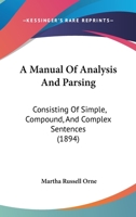 A Manual of Analysis and Parsing: Consisting of Simple, Compound, and Complex Sentences B0CKZWMTTD Book Cover