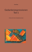 Gedankenexpressionen Teil 1: Ordnen Sie Ihren Gedankenschrank (German Edition) 3758329337 Book Cover