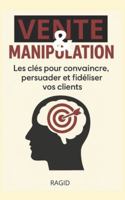 Vente et manipulation: Les clés pour convaincre, persuader et fidéliser vos clients B0G48ZTJG5 Book Cover