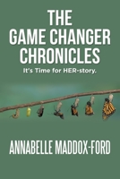 The Game Changer Chronicles : It's Time for Her-Story 179604105X Book Cover