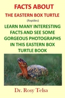 The Eastern Box Turtle: Facts About The Eastern Box Turtle (Reptiles) 1660458447 Book Cover