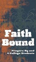 Faith Bound: Prayers by and for College Students 0764818848 Book Cover