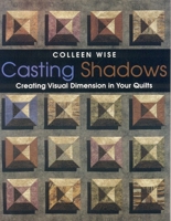 Casting Shadows: Creating Visual Dimension in Your Quilts 1571202951 Book Cover