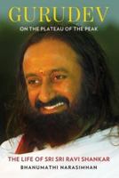 Gurudev: On the Plateau of the Peak: The Life of Sri Sri Ravi Shankar 9386850575 Book Cover