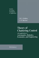 Theory of Chattering Control With Applications to Astronautics, Robotics, Economics, and Engineering (Systems and Control) 1461276349 Book Cover