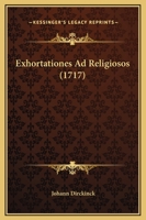 Exhortationes Ad Religiosos (1717) 1166474186 Book Cover