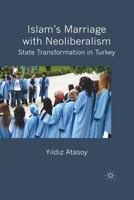 Islam's Marriage with Neoliberalism: State Transformation in Turkey 0230546803 Book Cover