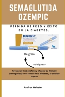 SEMAGLUTIDA OZEMPIC: Pérdida De Peso Y Éxito En La Diabetes. (Spanish Edition) B0CQW233WY Book Cover