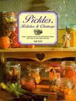 Pickles, Relishes & Chutneys: Tastes, Traditions and 60 International Recipes, With Notes on Their Origins and Uses 0785803521 Book Cover