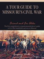 Friend and Foe Alike: A Tour Guide to Missouri's Civil War 098545721X Book Cover
