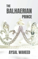 The Balhaerian Prince: A Tale of Royal Intrigue and Betrayal B0CDNM8J7Z Book Cover