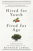 Hired For Youth - Fired For Age: Taking Charge of Your Career at 50+ 0692509526 Book Cover