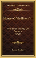 Mystery Of Godliness V1: Considered In Sixty-One Sermons 1166621596 Book Cover