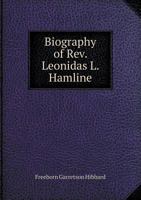 Biography of REV. Leonidas L. Hamline: Late One of the Bishops of the Methodist Episcopal Church 1014666449 Book Cover