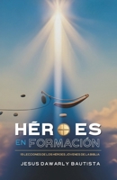 HÉROES EN FORMACIÓN: 15 Lecciones de los Héroes Jóvenes de la Biblia (Spanish Edition) B0DSTHRHF9 Book Cover