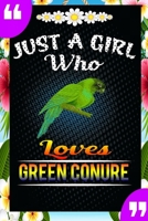 Just A Girl Who Loves Green Conure: A Great Gift Lined Journal Notebook For Green Conure Lovers.Best Idea For Thanksgiving/Christmas/Birthday Gifts 1676740511 Book Cover