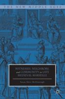 Witnesses, Neighbors, and Community in Late Medieval Marseille 0230391990 Book Cover
