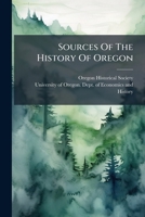Sources Of The History Of Oregon: Journal Of Medorem Crawford. An Account Of His Tri Across The Plains With The Oregon Pioneers Of 1842... 1276144520 Book Cover