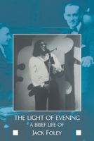 The light of evening: a brief life of Jack Foley 1680538896 Book Cover