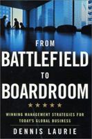 From Battlefield to Boardroom: Winning Management Strategies for Today's Global Business 0312236476 Book Cover