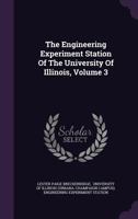 The Engineering Experiment Station of the University of Illinois, Volume 3 1347627650 Book Cover