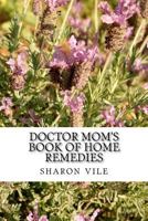 Doctor Mom's Book of Home Remedies 147923334X Book Cover