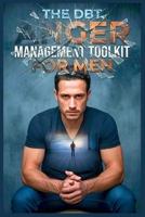 The DBT Anger Management Toolkit for Men: Scientific Strategies to Master Your Emotions, Stop the Rage Cycle, and Reclaim Your Relationships B0GSR9MXYP Book Cover