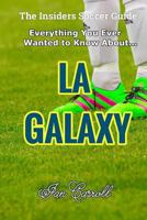 Everything You Ever Wanted to Know About LA Galaxy 1981390243 Book Cover