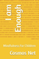 I am Enough: Mindfulness For Children B0DT1D25YX Book Cover