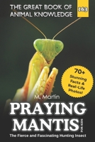 Praying Mantis for Kids: The Fierce and Fascinating Hunting Insect (The Great Book of Animal Knowledge (Packed With Facts & Stunning Photos for Kids!)) B0H21C7MPF Book Cover