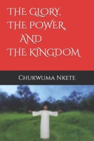 THE GLORY, THE POWER, AND THE KINGDOM B0BFTWF9F9 Book Cover
