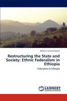 Restructuring the State and Society: Ethnic Federalism in Ethiopia: Federalism in Ethiopia 3848430908 Book Cover