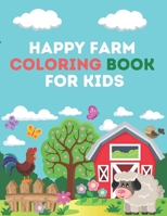 Happy Farm Coloring Book For Kids: Farm Animals is a fun, interactive book for children. The book is specially designed for young children to help develop early skills in vocabulary, focus, and attent B08TQGG4X6 Book Cover