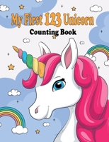 My First 123 Unicorn Counting Book: My First 123 Unicorn Counting Book for kids 2-5: numbers book gift,28 pages,8.5 x 11, soft cover, glossy Finish B08C4C2HC5 Book Cover